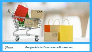 Google Ads for E-commerce Businesses